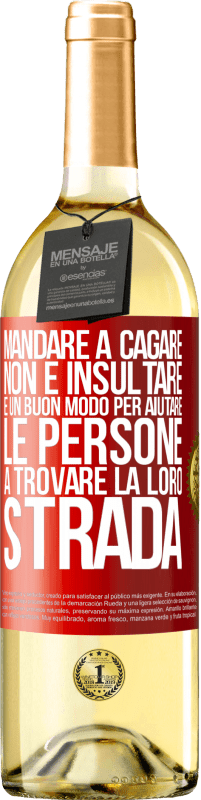 29,95 € | Vino bianco Edizione WHITE Mandare a cagare non è insultare. È un buon modo per aiutare le persone a trovare la loro strada Etichetta Rossa. Etichetta personalizzabile Vino giovane Raccogliere 2024 Verdejo