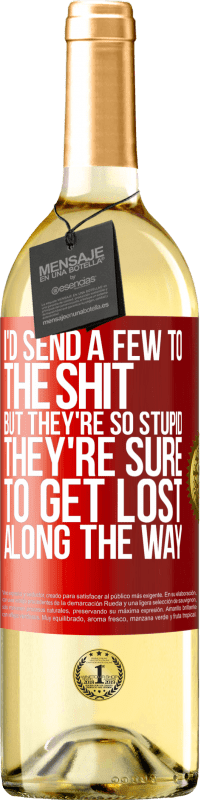 29,95 € Free Shipping | White Wine WHITE Edition I'd send a few to the shit, but they're so stupid they're sure to get lost along the way Red Label. Customizable label Young wine Harvest 2024 Verdejo