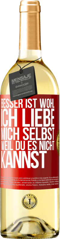 Kostenloser Versand | Weißwein WHITE Ausgabe Besser ist wohl, ich liebe mich selbst, weil du es nicht kannst Rote Markierung. Anpassbares Etikett Junger Wein Ernte 2023 Verdejo