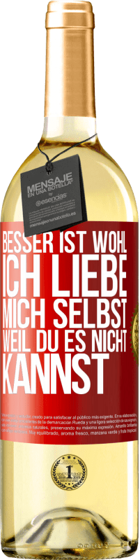29,95 € Kostenloser Versand | Weißwein WHITE Ausgabe Besser ist wohl, ich liebe mich selbst, weil du es nicht kannst Rote Markierung. Anpassbares Etikett Junger Wein Ernte 2025 Verdejo