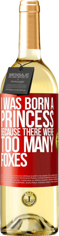 Free Shipping | White Wine WHITE Edition I was born a princess because there were too many foxes Red Label. Customizable label Young wine Harvest 2023 Verdejo