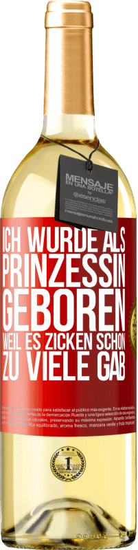 Kostenloser Versand | Weißwein WHITE Ausgabe Ich wurde als Prinzessin geboren, weil es Zicken schon zu viele gab Rote Markierung. Anpassbares Etikett Junger Wein Ernte 2023 Verdejo