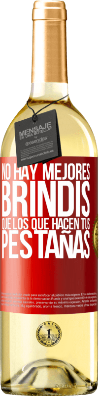 «No hay mejores brindis que los que hacen tus pestañas» Edición WHITE