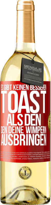 29,95 € Kostenloser Versand | Weißwein WHITE Ausgabe Es gibt keinen besseren Toast als den, den deine Wimpern ausbringen Rote Markierung. Anpassbares Etikett Junger Wein Ernte 2025 Verdejo