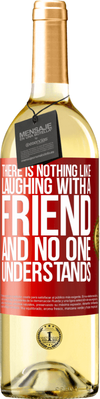 29,95 € | White Wine WHITE Edition There is nothing like laughing with a friend and no one understands Red Label. Customizable label Young wine Harvest 2023 Verdejo