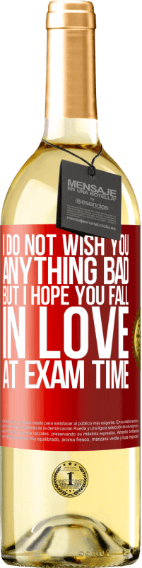 Free Shipping | White Wine WHITE Edition I do not wish you anything bad, but I hope you fall in love at exam time Red Label. Customizable label Young wine Harvest 2023 Verdejo