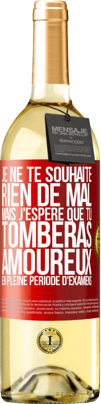 «Je ne te souhaite rien de mal, mais j'espère que tu tomberas amoureux en pleine période d'examens» Édition WHITE