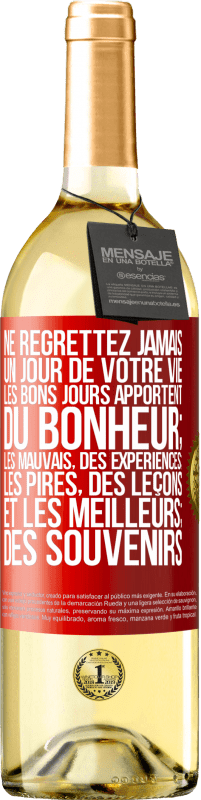 Envoi gratuit | Vin blanc Édition WHITE Ne regrettez jamais un jour de votre vie. Les bons jours apportent du bonheur; les mauvais, des expériences; les pires, des leço Étiquette Rouge. Étiquette personnalisable Vin jeune Récolte 2023 Verdejo