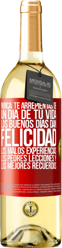 Envío gratis | Vino Blanco Edición WHITE Nunca te arrepientas de un día de tu vida. Los buenos días dan felicidad, los malos experiencias, los peores lecciones y los Etiqueta Roja. Etiqueta personalizable Vino joven Cosecha 2023 Verdejo