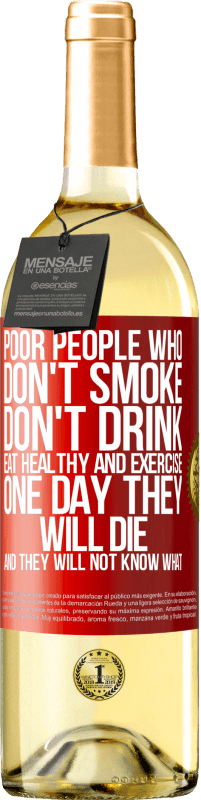 29,95 € | 白葡萄酒 WHITE版 不吸烟，不喝酒，不健康饮食和运动的穷人。有一天他们会死，他们不会知道 红色标签. 可自定义的标签 青年酒 收成 2025 Verdejo