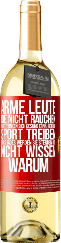 29,95 € | Weißwein WHITE Ausgabe Arme Leute, die nicht rauchen, nicht trinken, sich gesund ernähren und Sport treiben. Eines Tages werden sie sterben und nicht w Rote Markierung. Anpassbares Etikett Junger Wein Ernte 2024 Verdejo