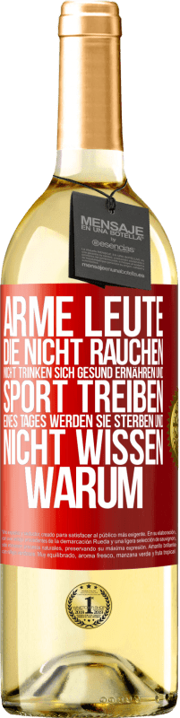 29,95 € Kostenloser Versand | Weißwein WHITE Ausgabe Arme Leute, die nicht rauchen, nicht trinken, sich gesund ernähren und Sport treiben. Eines Tages werden sie sterben und nicht w Rote Markierung. Anpassbares Etikett Junger Wein Ernte 2025 Verdejo