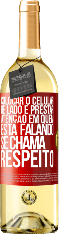 Envio grátis | Vinho branco Edição WHITE Colocar o celular de lado e prestar atenção em quem está falando se chama RESPEITO Etiqueta Vermelha. Etiqueta personalizável Vinho jovem Colheita 2023 Verdejo