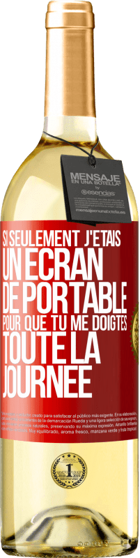 Envoi gratuit | Vin blanc Édition WHITE Si seulement j'étais un écran de portable pour que tu me doigtes toute la journée Étiquette Rouge. Étiquette personnalisable Vin jeune Récolte 2023 Verdejo