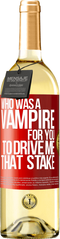 Free Shipping | White Wine WHITE Edition Who was a vampire for you to drive me that stake Red Label. Customizable label Young wine Harvest 2023 Verdejo