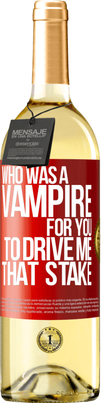 29,95 € Free Shipping | White Wine WHITE Edition Who was a vampire for you to drive me that stake Red Label. Customizable label Young wine Harvest 2025 Verdejo