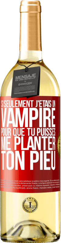 Envoi gratuit | Vin blanc Édition WHITE Si seulement j'étais un vampire pour que tu puisses me planter ton pieu Étiquette Rouge. Étiquette personnalisable Vin jeune Récolte 2023 Verdejo