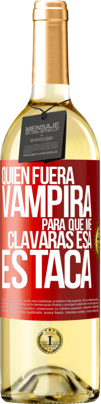 Envío gratis | Vino Blanco Edición WHITE Quién fuera vampira para que me clavaras esa estaca Etiqueta Roja. Etiqueta personalizable Vino joven Cosecha 2023 Verdejo