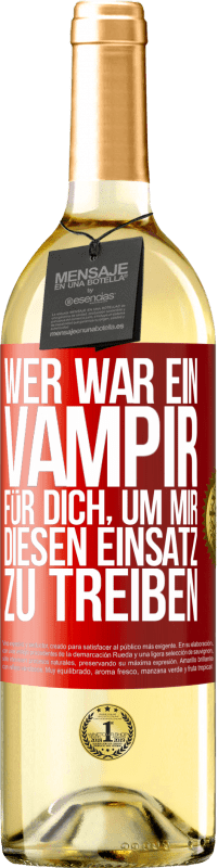 Kostenloser Versand | Weißwein WHITE Ausgabe Wer war ein Vampir für dich, um mir diesen Einsatz zu treiben? Rote Markierung. Anpassbares Etikett Junger Wein Ernte 2023 Verdejo