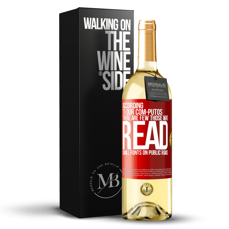 29,95 € Free Shipping | White Wine WHITE Edition According to our com-PUTOS, there are few THOSE WHO READ small fonts on public roads Red Label. Customizable label Young wine Harvest 2023 Verdejo