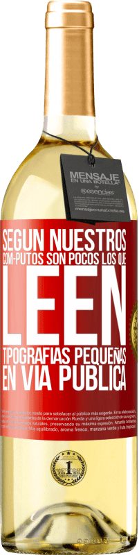 Envío gratis | Vino Blanco Edición WHITE Según nuestros cóm-PUTOS son pocos LOS QUE LEEN tipografías pequeñas en vía pública Etiqueta Roja. Etiqueta personalizable Vino joven Cosecha 2023 Verdejo