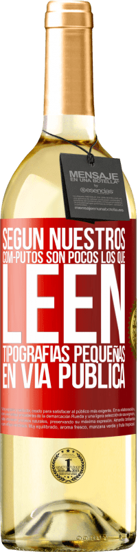 29,95 € Envío gratis | Vino Blanco Edición WHITE Según nuestros cóm-PUTOS son pocos LOS QUE LEEN tipografías pequeñas en vía pública Etiqueta Roja. Etiqueta personalizable Vino joven Cosecha 2025 Verdejo
