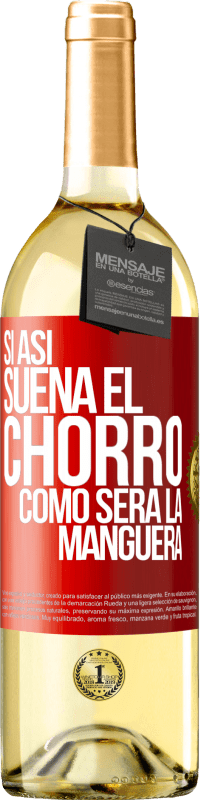 29,95 € | Vino Blanco Edición WHITE Si así suena el chorro cómo será la manguera Etiqueta Roja. Etiqueta personalizable Vino joven Cosecha 2025 Verdejo