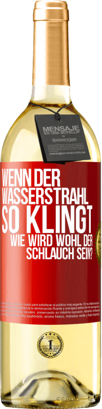 29,95 € | Weißwein WHITE Ausgabe Wenn der Wasserstrahl so klingt, wie wird wohl der Schlauch sein? Rote Markierung. Anpassbares Etikett Junger Wein Ernte 2023 Verdejo