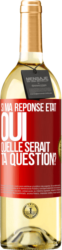 Envoi gratuit | Vin blanc Édition WHITE Si ma réponse était Oui, quelle serait ta question? Étiquette Rouge. Étiquette personnalisable Vin jeune Récolte 2023 Verdejo