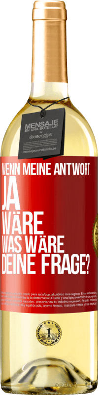 Kostenloser Versand | Weißwein WHITE Ausgabe Wenn meine Antwort Ja wäre, was wäre deine Frage? Rote Markierung. Anpassbares Etikett Junger Wein Ernte 2023 Verdejo