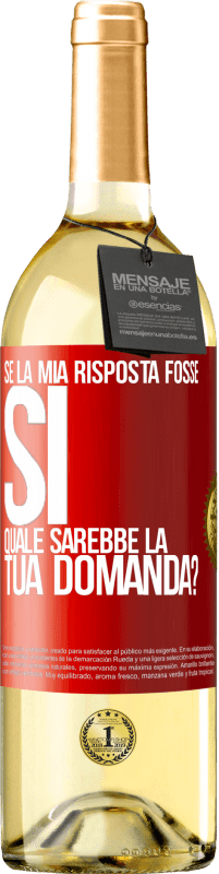 Spedizione Gratuita | Vino bianco Edizione WHITE Se la mia risposta fosse Sì, quale sarebbe la tua domanda? Etichetta Rossa. Etichetta personalizzabile Vino giovane Raccogliere 2023 Verdejo