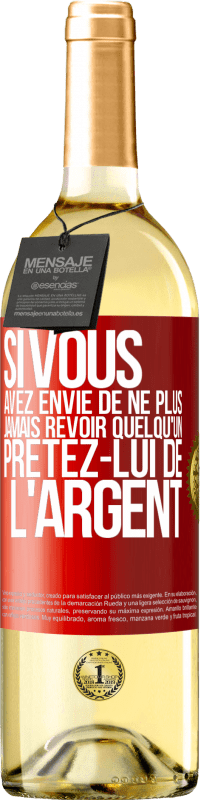 Envoi gratuit | Vin blanc Édition WHITE Si vous avez envie de ne plus jamais revoir quelqu'un ... prêtez-lui de l'argent Étiquette Rouge. Étiquette personnalisable Vin jeune Récolte 2023 Verdejo