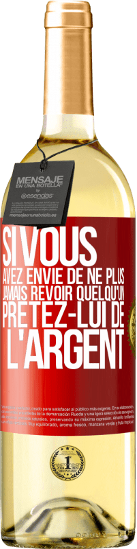 29,95 € Envoi gratuit | Vin blanc Édition WHITE Si vous avez envie de ne plus jamais revoir quelqu'un ... prêtez-lui de l'argent Étiquette Rouge. Étiquette personnalisable Vin jeune Récolte 2025 Verdejo