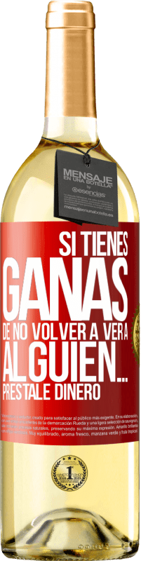 Envío gratis | Vino Blanco Edición WHITE Si tienes ganas de no volver a ver a alguien… préstale dinero Etiqueta Roja. Etiqueta personalizable Vino joven Cosecha 2023 Verdejo