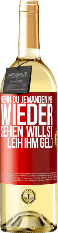 29,95 € | Weißwein WHITE Ausgabe Wenn du jemanden nie wieder sehen willst, leih ihm Geld Rote Markierung. Anpassbares Etikett Junger Wein Ernte 2024 Verdejo