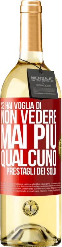 Spedizione Gratuita | Vino bianco Edizione WHITE Se hai voglia di non vedere mai più qualcuno ... prestagli dei soldi Etichetta Rossa. Etichetta personalizzabile Vino giovane Raccogliere 2023 Verdejo