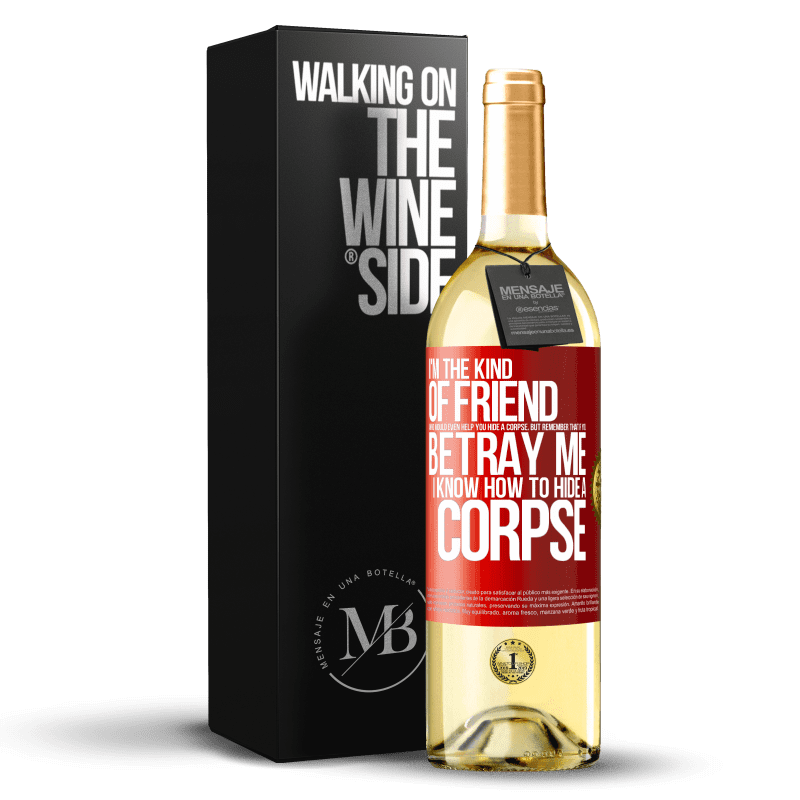 29,95 € Free Shipping | White Wine WHITE Edition I'm the kind of friend who would even help you hide a corpse, but remember that if you betray me… I know how to hide a corpse Red Label. Customizable label Young wine Harvest 2024 Verdejo