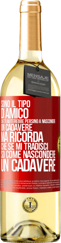 29,95 € | Vino bianco Edizione WHITE Sono il tipo di amico che ti aiuterebbe persino a nascondere un cadavere, ma ricorda che se mi tradisci ... so come Etichetta Rossa. Etichetta personalizzabile Vino giovane Raccogliere 2024 Verdejo