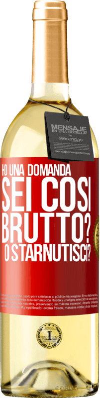 29,95 € | Vino bianco Edizione WHITE Ho una domanda ... Sei così brutto? O starnutisci? Etichetta Rossa. Etichetta personalizzabile Vino giovane Raccogliere 2023 Verdejo