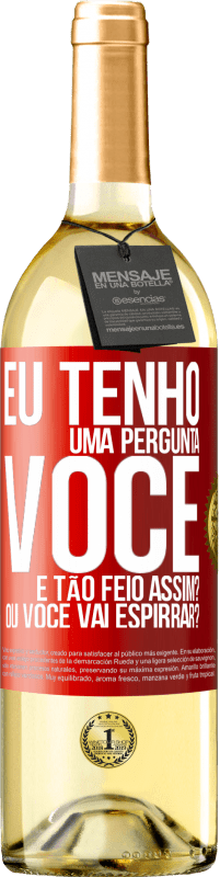 29,95 € Envio grátis | Vinho branco Edição WHITE Eu tenho uma pergunta ... Você é tão feio assim? Ou você vai espirrar? Etiqueta Vermelha. Etiqueta personalizável Vinho jovem Colheita 2023 Verdejo