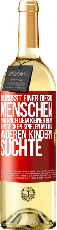 29,95 € | Weißwein WHITE Ausgabe Du musst einer dieser Menschen sein, nach dem keiner beim Verstecken spielen mit den anderen Kindern suchte Rote Markierung. Anpassbares Etikett Junger Wein Ernte 2025 Verdejo