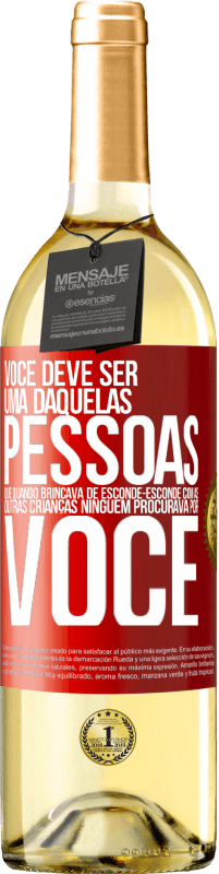 Envio grátis | Vinho branco Edição WHITE Você deve ser uma daquelas pessoas que, quando brincava de esconde-esconde com as outras crianças, ninguém procurava por você Etiqueta Vermelha. Etiqueta personalizável Vinho jovem Colheita 2023 Verdejo