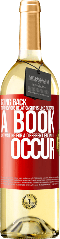 «Going back to a previous relationship is like rereading a book and waiting for a different ending to occur» WHITE Edition