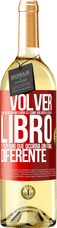 Envío gratis | Vino Blanco Edición WHITE Volver a una relación anterior es como volver a leer un libro y esperar que ocurra un final diferente Etiqueta Roja. Etiqueta personalizable Vino joven Cosecha 2023 Verdejo