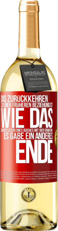 Kostenloser Versand | Weißwein WHITE Ausgabe Das Zurückkehren zu einer früheren Beziehung ist, wie das erneute Lesen eines Buches mit der Erwatung, es gäbe ein anderes Ende Rote Markierung. Anpassbares Etikett Junger Wein Ernte 2023 Verdejo