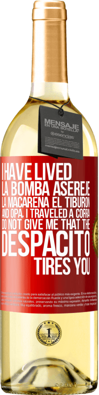 29,95 € | White Wine WHITE Edition I have lived La bomba, Aserejé, La Macarena, El Tiburon and Opá, I traveled a corrá. Do not give me that the Despacito tires Red Label. Customizable label Young wine Harvest 2024 Verdejo