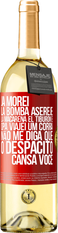 29,95 € | Vinho branco Edição WHITE Já morei La bomba, Aserejé, La Macarena, El Tiburon e Opá, viajei um corrá. Não me diga que o Despacito cansa você Etiqueta Vermelha. Etiqueta personalizável Vinho jovem Colheita 2023 Verdejo