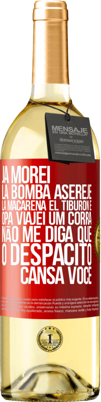29,95 € | Vinho branco Edição WHITE Já morei La bomba, Aserejé, La Macarena, El Tiburon e Opá, viajei um corrá. Não me diga que o Despacito cansa você Etiqueta Vermelha. Etiqueta personalizável Vinho jovem Colheita 2025 Verdejo