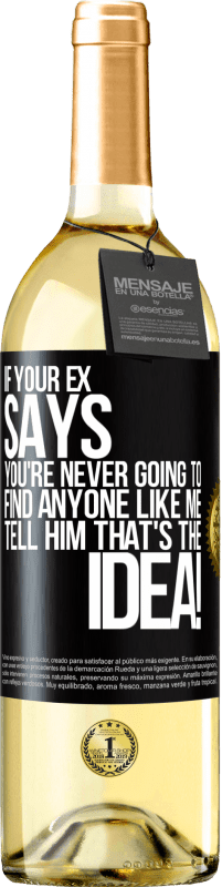 29,95 € | White Wine WHITE Edition If your ex says you're never going to find anyone like me tell him that's the idea! Black Label. Customizable label Young wine Harvest 2023 Verdejo
