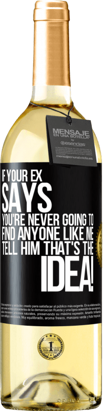 29,95 € | White Wine WHITE Edition If your ex says you're never going to find anyone like me tell him that's the idea! Black Label. Customizable label Young wine Harvest 2024 Verdejo